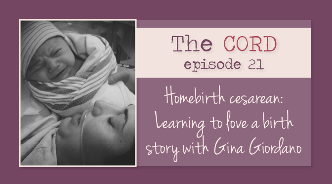 Homebirth Cesarean: Learning to love a birth story