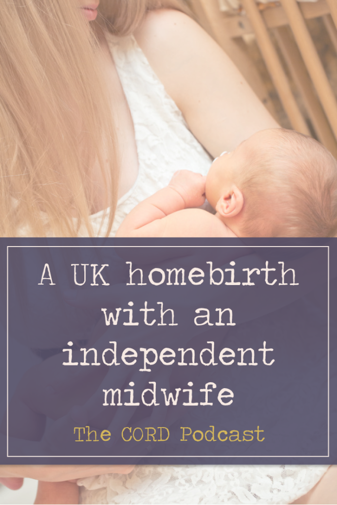 The Cord Podcast Episode 19: A UK Homebirth With an Independent Midwife ft. Laura Husson